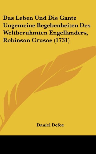 9781104971496: Das Leben Und Die Gantz Ungemeine Begebenheiten Des Weltberuhmten Engellanders, Robinson Crusoe (1731)