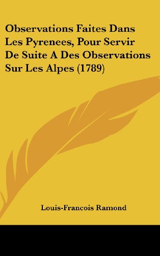9781104973377: Observations Faites Dans Les Pyrenees, Pour Servir de Suite a Des Observations Sur Les Alpes (1789)