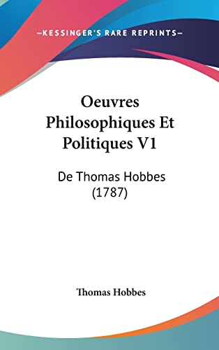 Oeuvres Philosophiques Et Politiques V1: De Thomas Hobbes (1787) (French Edition) (9781104977535) by Hobbes, Thomas