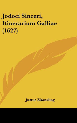 9781104978310: Jodoci Sinceri, Itinerarium Galliae (1627) (Latin Edition)