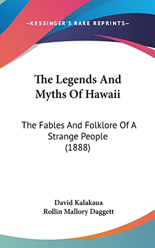 Beispielbild fr The Legends And Myths Of Hawaii: The Fables And Folklore Of A Strange People (1888) zum Verkauf von ALLBOOKS1
