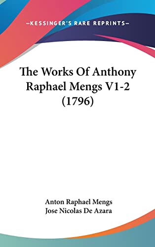 9781104982546: The Works of Anthony Raphael Mengs V1-2 (1796)