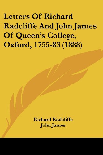 Stock image for Letters Of Richard Radcliffe And John James Of Queen's College, Oxford, 1755-83 (1888) for sale by California Books