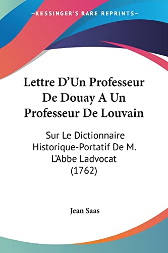 9781104992606: Lettre D'Un Professeur De Douay A Un Professeur De Louvain: Sur Le Dictionnaire Historique-Portatif De M. L'Abbe Ladvocat (1762)
