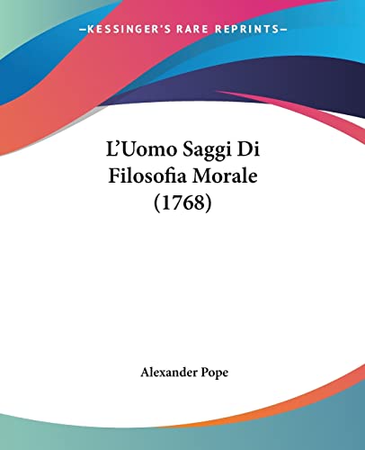 L'Uomo Saggi Di Filosofia Morale (1768) (French Edition) (9781104996864) by Pope, Alexander