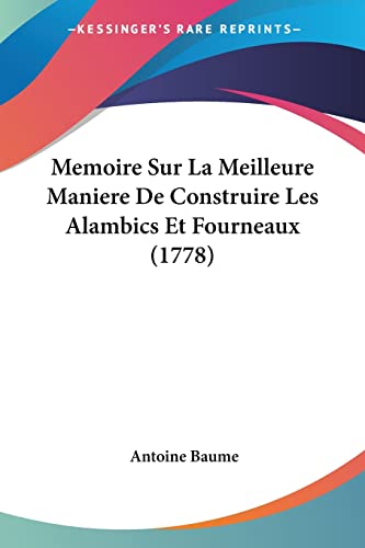 Stock image for Memoire Sur La Meilleure Maniere De Construire Les Alambics Et Fourneaux (1778) (French Edition) for sale by California Books
