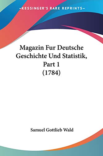 Stock image for Magazin Fur Deutsche Geschichte Und Statistik, Part 1 (1784) (German Edition) for sale by California Books
