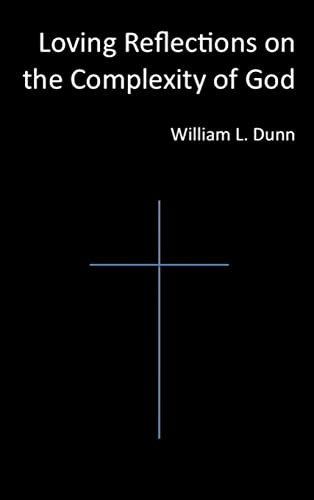 Loving Reflections on the Complexity of God (9781105108556) by Dunn, William