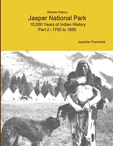 Stock image for Alberta History Jasper National Park: 10,000 Years of Indian History Part 2 - 1750 to 1850 for sale by PBShop.store US
