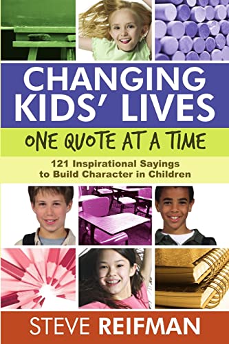 Stock image for Changing Kids Lives One Quote at a Time: 121 Inspirational Sayings to Build Character in Children for sale by BooksRun