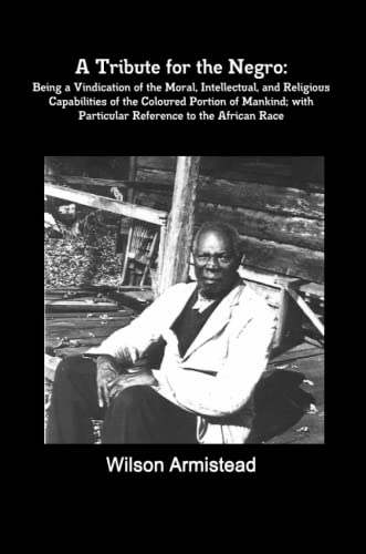 9781105183195: A Tribute for the Negro: Being a Vindication of the Moral, Intellectual, and Religious Capabilities of the Coloured Portion of Mankind; with Particular Reference to the African Race