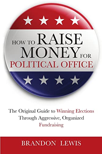 Beispielbild fr How to Raise Money for Political Office: The Original Guide to Winning Elections Through Aggressive, Organized Fundraising zum Verkauf von Book_Mob