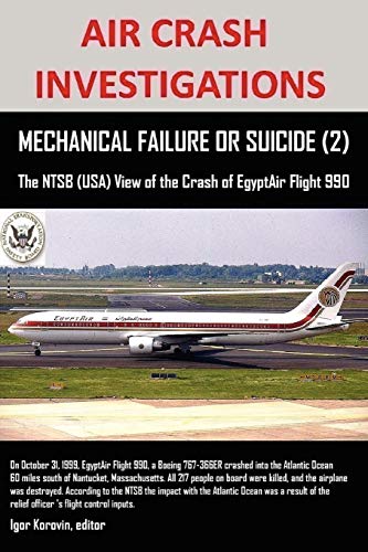 Beispielbild fr AIR CRASH INVESTIGATIONS, MECHANICAL FAILURE OR SUICIDE? (2), The NTSB (USA) View of the Crash of EgyptAir Flight 990 zum Verkauf von ThriftBooks-Atlanta