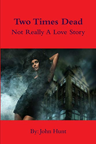 Two Times Dead. . . Not Really a Love Story (9781105445606) by Hunt, John