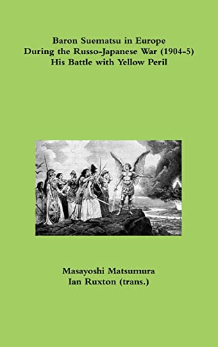 Imagen de archivo de Baron Suematsu in Europe during the Russo-Japanese War (1904-5) His Battle with Yellow Peril a la venta por Lucky's Textbooks