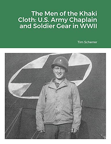 Imagen de archivo de The Men of the Khaki Cloth: U.S. Army Chaplain and Soldier Gear in WWII a la venta por GreatBookPrices