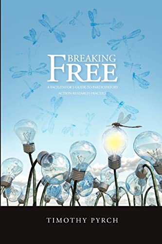 Breaking Free: A Facilitator's Guide to Participatory Action Research Practice
