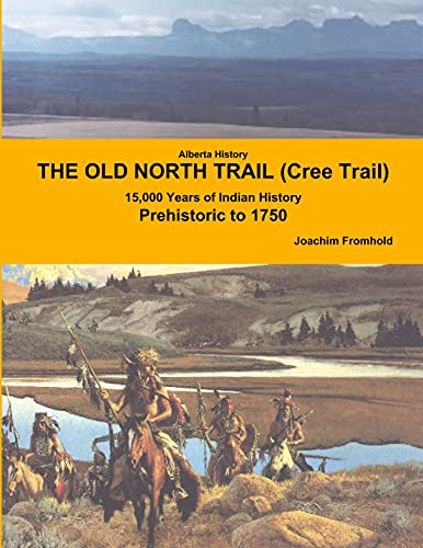 Stock image for Alberta History THE OLD NORTH TRAIL Cree Trail 15,000 Years of Indian History Prehistoric to 1750 for sale by PBShop.store US