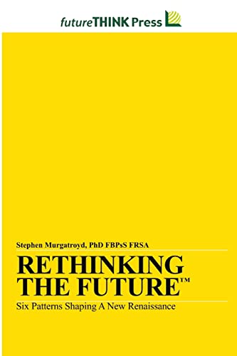 Rethinking the Future - Six Patterns Shaping a New Renaissance (9781105570582) by Murgatroyd, Stephen