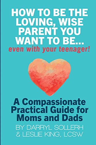Imagen de archivo de HOW TO BE THE LOVING, WISE PARENT YOU WANT TO BE.EVEN WITH YOUR TEENAGER! a la venta por Lucky's Textbooks