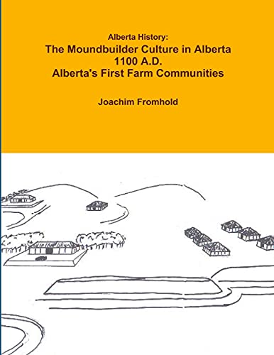 Stock image for Alberta History The Moundbuilder Culture In Alberta 1100 AD Alberta'S First Farm Communities for sale by PBShop.store US