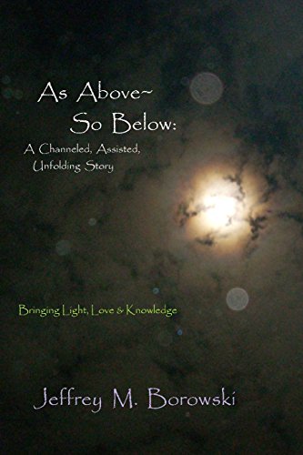 9781105597770: As Above~ So Below: A Channeled, Assisted, Unfolding Story