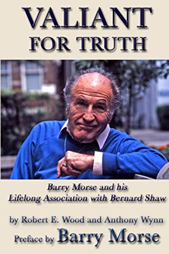 Valiant For Truth: Barry Morse and his Lifelong Association with Bernard Shaw (9781105598326) by Anthony Wynn; Robert Wood