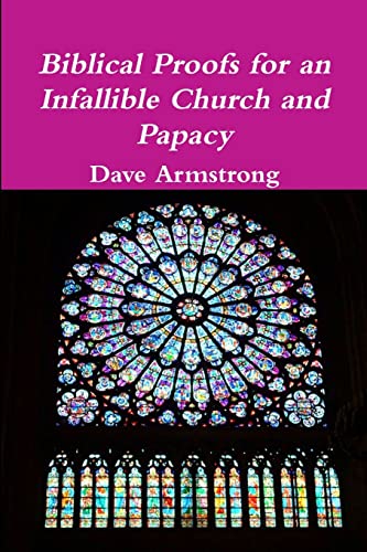 Biblical Proofs for an Infallible Church and Papacy (9781105613166) by Armstrong, Dave