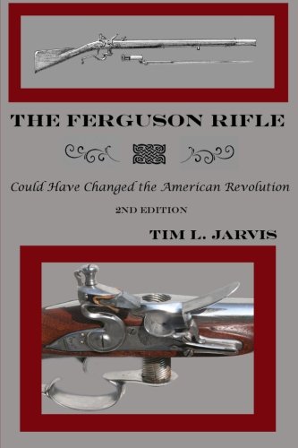 The Ferguson Rifle: Could Have Changed the American Revolution (9781105630040) by Jarvis, Tim