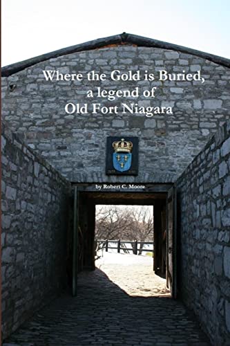 Where the Gold is Buried, a legend of Old Fort Niagara (9781105635878) by Moore, Robert