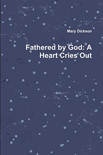 Beispielbild fr Fathered by God: A Heart Cries Out zum Verkauf von Chiron Media