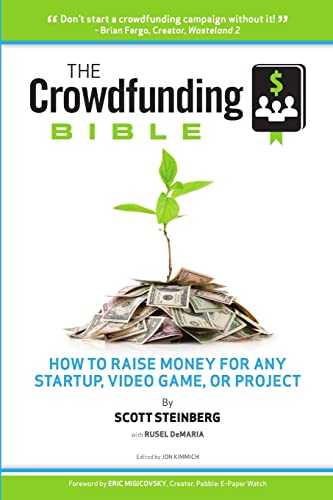 The Crowdfunding Bible: How to Raise Money for Any Startup, Video Game or Project (9781105726286) by Steinberg, Scott