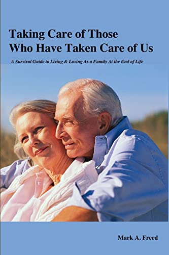 Imagen de archivo de Taking Care of Those Who Have Taken Care of Us: A Survival Guide to Living & Loving As a Family At the End of Life a la venta por Chiron Media