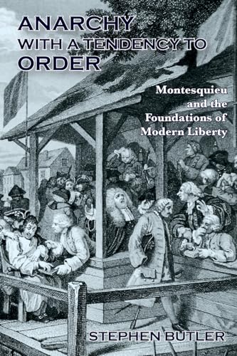 9781105747564: Anarchy with a tendency to order: Montesquieu and the foundations of modern liberty