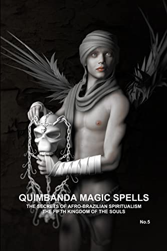Stock image for QUIMBANDA MAGIC SPELLS, THE SECRETS OF AFRO-BRAZILIAN SPIRITUALISM, THE FIFTH KINGDOM OF THE SOULS, No.5 for sale by PBShop.store US