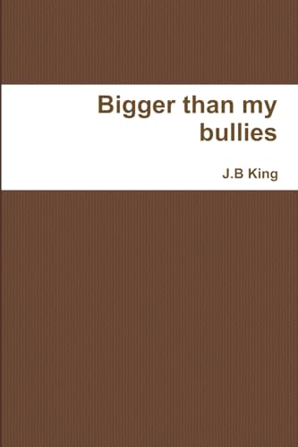 Bigger than my bullies (9781105760648) by King, J.B