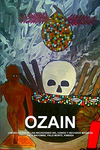 Beispielbild fr Ozain, Los Secretos De Las Iniciaciones Del Congo Y Hechizos Magicos, Palo Mayombe, Palo Monte, Kimbisa -Language: spanish zum Verkauf von GreatBookPrices