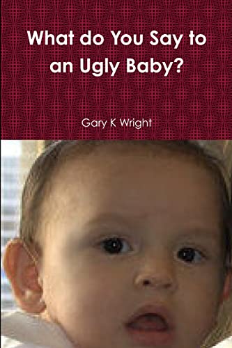 Beispielbild fr What do You Say to an Ugly Baby? zum Verkauf von Chiron Media