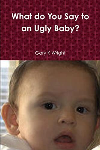 Imagen de archivo de What do You Say to an Ugly Baby? a la venta por Chiron Media
