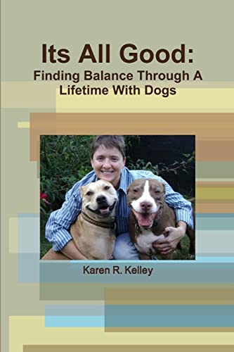 Beispielbild fr Its All Good: Finding Balance Through A Lifetime With Dogs zum Verkauf von Chiron Media