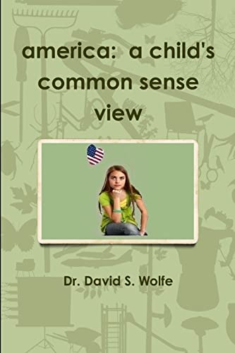 America: A Child's Common Sense View (9781105907999) by Wolfe, David
