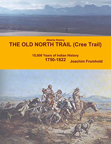 Stock image for Alberta History The Old North Trail Cree Trail 15,000 Years of Indian History 17501822 for sale by PBShop.store US