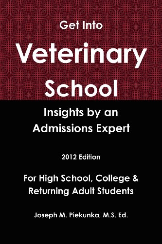 9781105984952: Get Into Veterinary School: Insights by an Admissions Expert -2012 Edition- For High School, College & Returning Adult Students