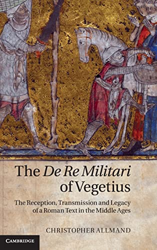 Beispielbild fr The De Re Militari of Vegetius: The Reception, Transmission and Legacy of a Roman Text in the Middle Ages zum Verkauf von Anybook.com