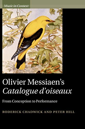 9781107000315: Olivier Messiaen's Catalogue d'oiseaux: From Conception to Performance (Music in Context)