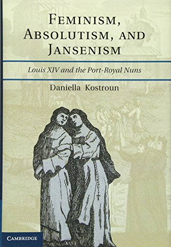 Imagen de archivo de Feminism, Absolutism, and Jansenism Louis XIV and the Port-Royal Nuns a la venta por Michener & Rutledge Booksellers, Inc.