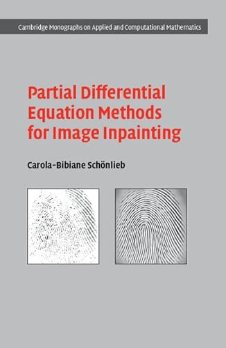 Beispielbild fr Partial Differential Equation Methods for Image Inpainting (Cambridge Monographs on Applied and Computational Mathematics, Series Number 29) zum Verkauf von Prior Books Ltd