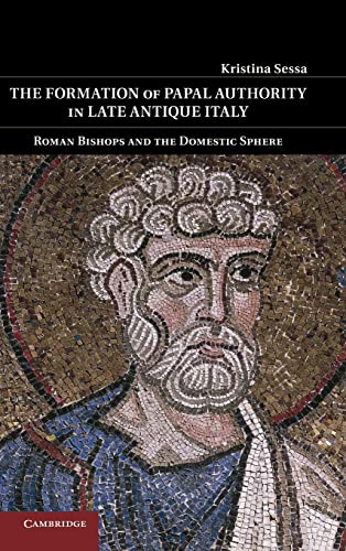 Imagen de archivo de The Formation of Papal Authority in Late Antique Italy: Roman Bishops and the Domestic Sphere a la venta por AwesomeBooks