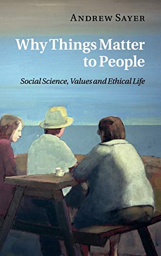 Beispielbild fr Why Things Matter to People: Social Science, Values and Ethical Life zum Verkauf von WeBuyBooks