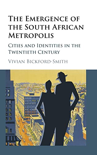 9781107002937: The Emergence of the South African Metropolis: Cities and Identities in the Twentieth Century